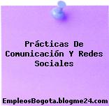 Prácticas De Comunicación Y Redes Sociales