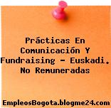 Prácticas En Comunicación Y Fundraising – Euskadi. No Remuneradas