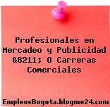 Profesionales en Mercadeo y Publicidad &8211; O Carreras Comerciales