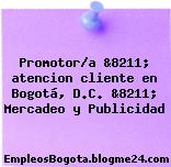 Promotor/a &8211; atencion cliente en Bogotá, D.C. &8211; Mercadeo y Publicidad