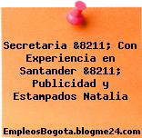 Secretaria &8211; Con Experiencia en Santander &8211; Publicidad y Estampados Natalia