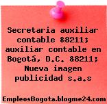 Secretaria auxiliar contable &8211; auxiliar contable en Bogotá, D.C. &8211; Nueva imagen publicidad s.a.s