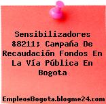 Sensibilizadores &8211; Campaña De Recaudación Fondos En La Vía Pública En Bogota