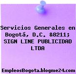 Servicios Generales en Bogotá, D.C. &8211; SIGN LINE PUBLICIDAD LTDA