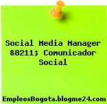 Social Media Manager &8211; Comunicador Social