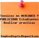 Tecnicos en MERCADEO Y PUBLICIDAD Estudiantes Realizar practicas