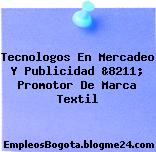 Tecnologos En Mercadeo Y Publicidad &8211; Promotor De Marca Textil