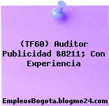 (TF60) Auditor Publicidad &8211; Con Experiencia
