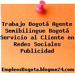 Trabajo Bogotá Agente Semibilingue Bogotá Servicio al Cliente en Redes Sociales Publicidad