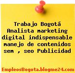 Trabajo Bogotá Analista marketing digital indispensable manejo de contenidos sem , seo Publicidad