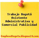 Trabajo Bogotá Asistente Administrativa y Comercial Publicidad