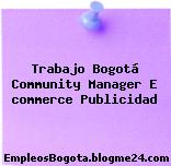 Trabajo Bogotá Community Manager E commerce Publicidad