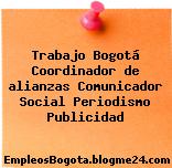 Trabajo Bogotá Coordinador de alianzas Comunicador Social Periodismo Publicidad