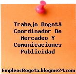 Trabajo Bogotá Coordinador De Mercadeo Y Comunicaciones Publicidad