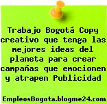 Trabajo Bogotá Copy creativo que tenga las mejores ideas del planeta para crear campañas que emocionen y atrapen Publicidad