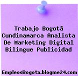 Trabajo Bogotá Cundinamarca Analista De Marketing Digital Bilingue Publicidad