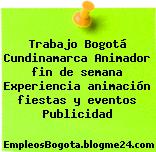 Trabajo Bogotá Cundinamarca Animador fin de semana Experiencia animación fiestas y eventos Publicidad