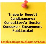 Trabajo Bogotá Cundinamarca Consultor/a Senior Consumer Engagement Publicidad