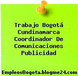 Trabajo Bogotá Cundinamarca Coordinador De Comunicaciones Publicidad