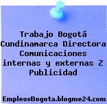 Trabajo Bogotá Cundinamarca Directora Comunicaciones internas y externas Z Publicidad