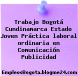 Trabajo Bogotá Cundinamarca Estado Joven Práctica laboral ordinaria en Comunicación Publicidad