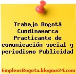 Trabajo Bogotá Cundinamarca Practicante de comunicación social y periodismo Publicidad