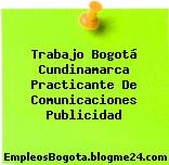 Trabajo Bogotá Cundinamarca Practicante de Comunicaciones Publicidad