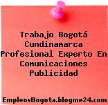 Trabajo Bogotá Cundinamarca Profesional Experto En Comunicaciones Publicidad