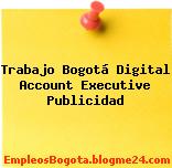 Trabajo Bogotá Digital Account Executive Publicidad