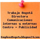 Trabajo Bogotá Directora Comunicaciones internas y externas Centro … Publicidad