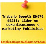 Trabajo Bogotá EN876 &8211; Líder en comunicaciones y marketing Publicidad