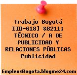 Trabajo Bogotá IID-618] &8211; TÉCNICO / A DE PUBLICIDAD Y RELACIONES PÚBLICAS Publicidad