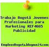 Trabajo Bogotá Jovenes Profesionales para Marketing REF4665 Publicidad