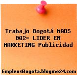 Trabajo Bogotá MADS 002- LIDER EN MARKETING Publicidad
