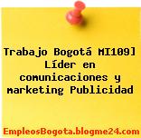 Trabajo Bogotá MI109] Líder en comunicaciones y marketing Publicidad