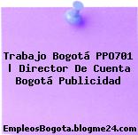 Trabajo Bogotá PPO701 | Director De Cuenta Bogotá Publicidad