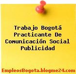 Trabajo Bogotá Practicante De Comunicación Social Publicidad