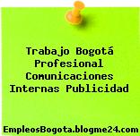 Trabajo Bogotá Profesional Comunicaciones Internas Publicidad