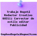 Trabajo Bogotá Redactor Creativo &8211; Corrector de estilo editor Publicidad