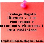 Trabajo Bogotá TÃ?CNICO / A DE PUBLICIDAD Y RELACIONES PÃ?BLICAS | T914 Publicidad