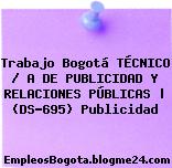 Trabajo Bogotá TÉCNICO / A DE PUBLICIDAD Y RELACIONES PÚBLICAS | (DS-695) Publicidad
