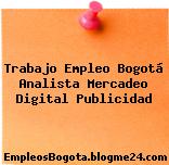 Trabajo Empleo Bogotá Analista Mercadeo Digital Publicidad