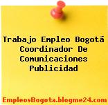 Trabajo Empleo Bogotá Coordinador De Comunicaciones Publicidad
