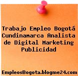 Trabajo Empleo Bogotá Cundinamarca Analista de Digital Marketing Publicidad