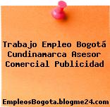 Trabajo Empleo Bogotá Cundinamarca Asesor Comercial Publicidad