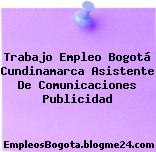 Trabajo Empleo Bogotá Cundinamarca Asistente De Comunicaciones Publicidad