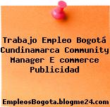 Trabajo Empleo Bogotá Cundinamarca Community Manager E commerce Publicidad