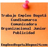 Trabajo Empleo Bogotá Cundinamarca Comunicadora Organizacional Junior Publicidad