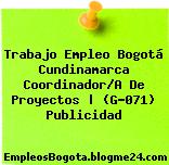 Trabajo Empleo Bogotá Cundinamarca Coordinador/A De Proyectos | (G-071) Publicidad
