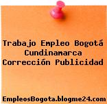 Trabajo Empleo Bogotá Cundinamarca Corrección Publicidad